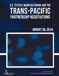 bokomslag U.S. Textile Manufacturing and the Trans-Pacific Partnership Negotiations