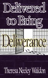 Theresa Neeley Waldon, It's All about Him Media &. Publishing - Delivered To Bring Deliverance, Häftad