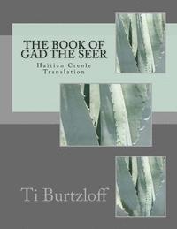 Ti Burtzloff - The Book of Gad the Seer: Haitian Creole Translation, Häftad
