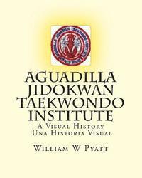 bokomslag Aguadilla Jidokwan Taekwondo Institute: A Visual History / Una Historia Visual