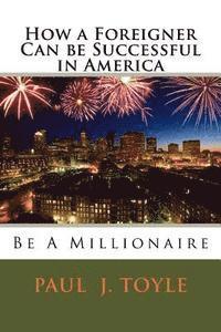 bokomslag How a Foreigner Can be Successful in America: Be A Millionaire