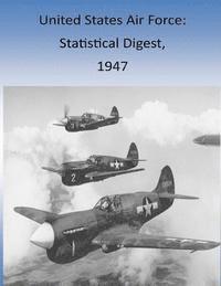 Office of Air Force History and U. S. Ai - United States Air Force: Statistical Digest, 1947, Häftad