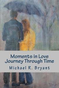 bokomslag Moments in Love Journey Through Time: Poetry From the Heart