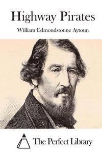 William Edmondstoune Aytoun, The Perfect Library - Highway Pirates, Häftad