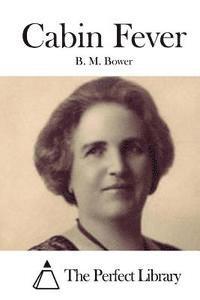 B. M. Bower, The Perfect Library - Cabin Fever, Häftad