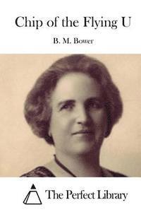 B. M. Bower, The Perfect Library - Chip of the Flying U, Häftad