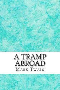 Mark Twain - A Tramp Abroad: (Mark Twain Classics Collection), Häftad