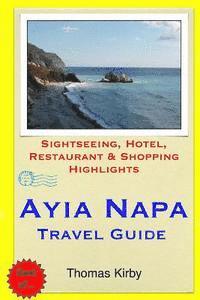 bokomslag Ayia Napa Travel Guide: Sightseeing, Hotel, Restaurant & Shopping Highlights