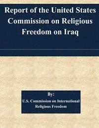 bokomslag Report of the United States Commission on Religious Freedom on Iraq