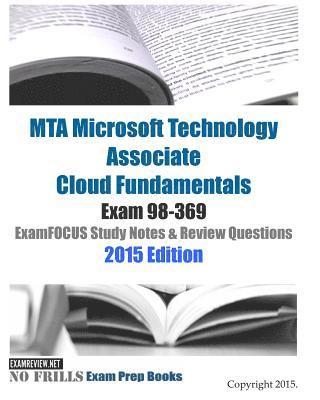 MTA Microsoft Technology Associate Cloud Fundamentals Exam 98-369 ExamFOCUS Study Notes & Review Questions 2015 Edition 1