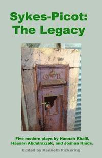bokomslag Sykes-Picot: The Legacy: Five Modern Plays by Hannah Khalil, Hassan Abdulrazzak, and Joshua Hinds
