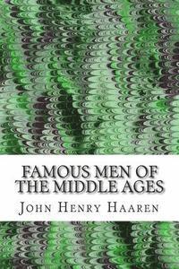 bokomslag Famous Men Of The Middle Ages: (John Henry Haaren Classics Collection)