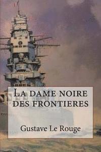Gustave Le Rouge - La dame noire des frontieres, Häftad
