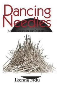 bokomslag Dancing Needles: A Collection of Poems