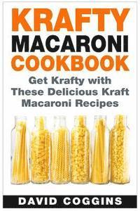 bokomslag Krafty Macaroni Cookbook: Get Krafty with These Delicious Kraft Macaroni Recipes