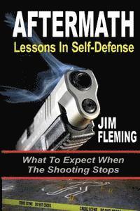 Aftermath: Lessons In-Self Defense: What To Expect When the Shooting Stops 1