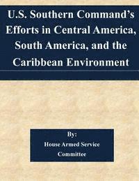bokomslag U.S. Southern Command's Efforts in Central America, South America, and the Caribbean Environment