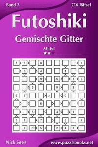 bokomslag Futoshiki Gemischte Gitter - Mittel - Band 3 - 276 Rätsel