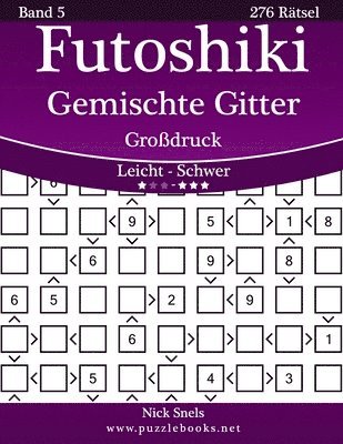 Futoshiki Gemischte Gitter Großdruck - Leicht bis Schwer - Band 5 - 276 Rätsel 1