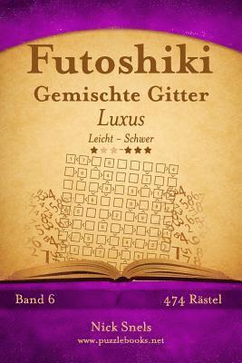 Futoshiki Gemischte Gitter Luxus - Leicht bis Schwer - Band 6 - 474 Rätsel 1