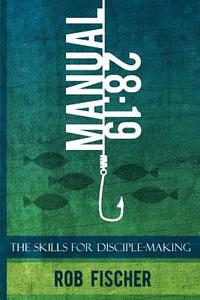 bokomslag 28: 19 -- The Skills for Disciple-Making Manual