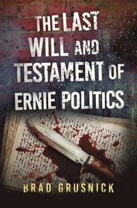 bokomslag The Last Will and Testament of Ernie Politics