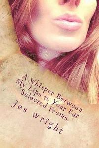 A Whisper between My Lips to Your Ear: Selected Poems. 1