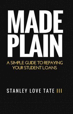 Made Plain: A simple guide to repaying your student loans 1