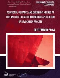 PERSONNEL SECURITY CLEARANCES Additional Guidance and Oversight Needed at DHS and DOD to Ensure Consistent Application of Revocation Process 1