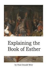 bokomslag Explaining the Book of Esther: Live by Faith in the Unseen God