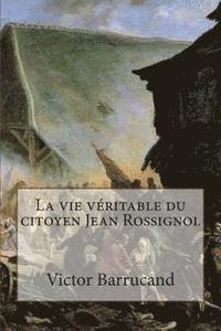 bokomslag La vie veritable du citoyen Jean Rossignol