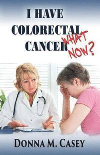 bokomslag I Have Colorectal Cancer: What Now?