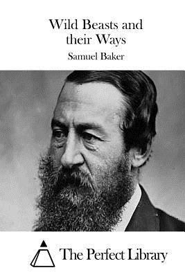 Samuel Baker, The Perfect Library - Wild Beasts and their Ways, Häftad