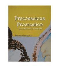 bokomslag PRECONSCIOUS PROCREATION Before We Knew How We Began: Unconscious Memoir