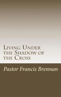 Living Under the Shadow of the Cross 1