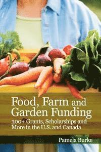 bokomslag Food, Farm and Garden Funding: 300+ Grants, Scholarships and More in U.S. and Canada!