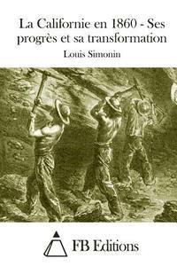 Louis Simonin, Fb Editions - La Californie En 1860 - Ses Progrès Et Sa Transformation, Häftad