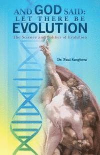 Paul Sanghera - And God Said: Let There Be Evolution: The Science and Politics of Evolution, Häftad