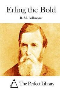 Robert Michael Ballantyne, The Perfect Library - Erling the Bold, Häftad