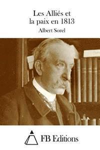 Albert Sorel, Fb Editions - Les Alliés et la paix en 1813, Häftad