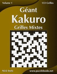 bokomslag Geant Kakuro Grilles Mixtes - Volume 1 - 153 Grilles