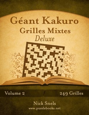 bokomslag Géant Kakuro Grilles Mixtes Deluxe - Volume 2 - 249 Grilles