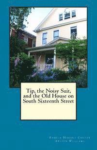 bokomslag Tip, the Noisy Suit, and the Old House on South Sixteenth Street