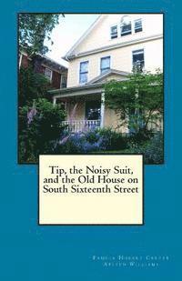 Arleen Williams, Pamela Hobart Carter - Tip, the Noisy Suit, and the Old House on South Sixteenth Street, Häftad