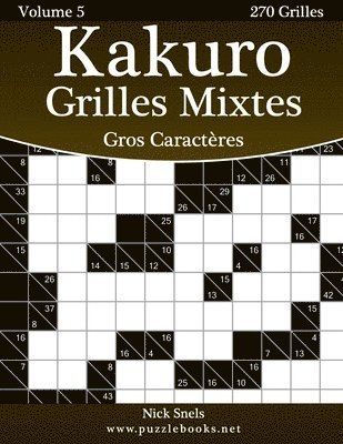 bokomslag Kakuro Grilles Mixtes Gros Caractères - Volume 5 - 270 Grilles