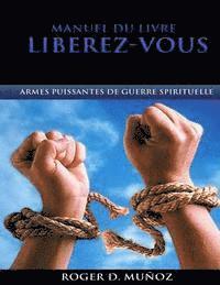 bokomslag Manuel Du Livre Liberez-Vous: Armes Puissantes de Guerre Spirituelle