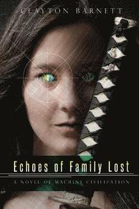 bokomslag Echoes of Family Lost: A Novel of Machine Civilization