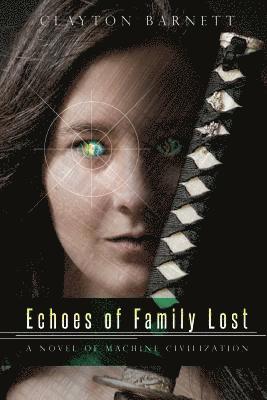 Echoes of Family Lost: A Novel of Machine Civilization 1