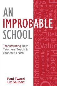 bokomslag An Improbable School: Transforming How Teachers Teach & Students Learn