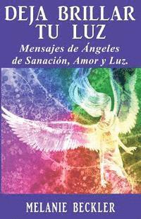 bokomslag Deja brillar tu luz: Mensajes de ángeles de sanación, amor y luz.